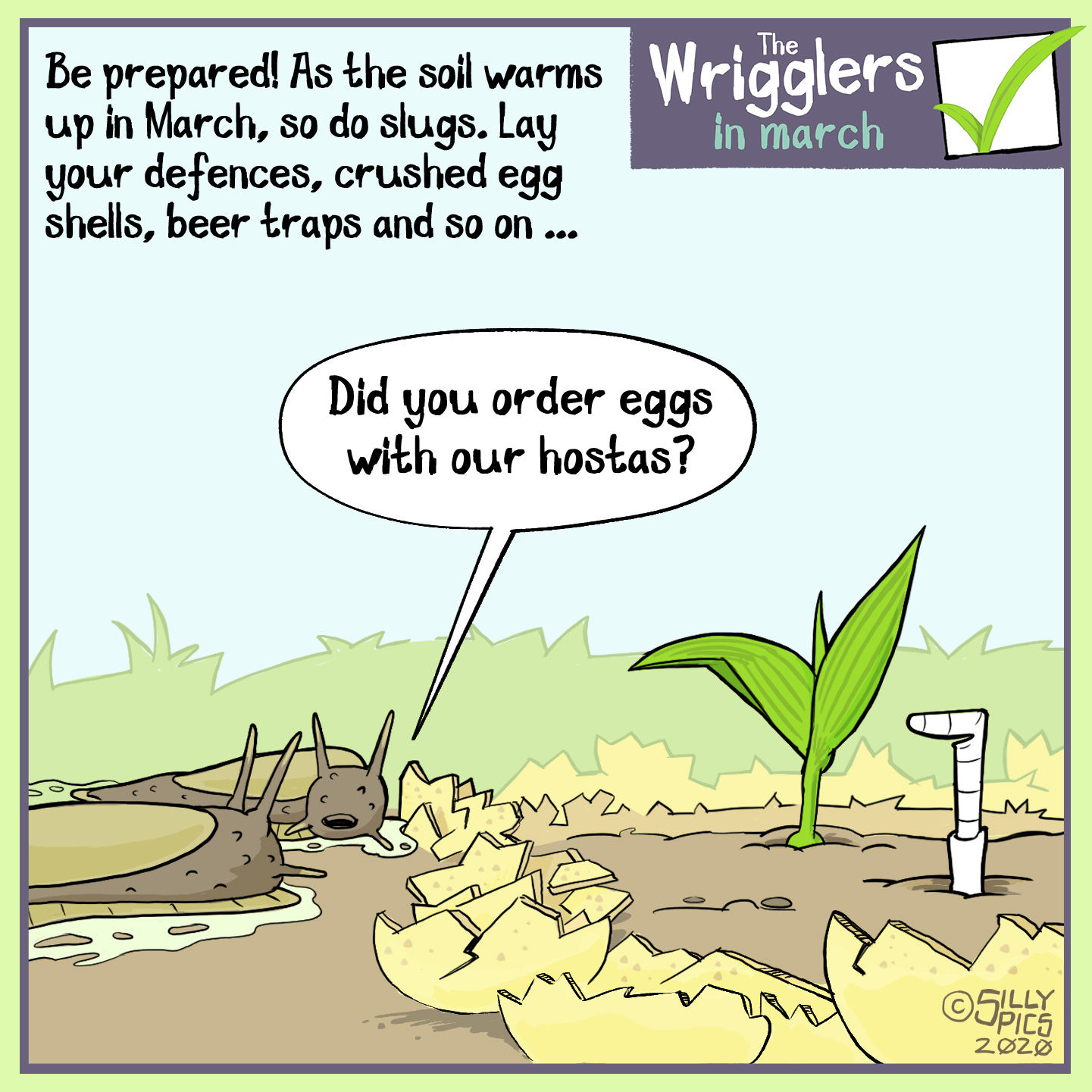 a cartoon about slugs waking up in march and finding eggshells around their plants – one slug asks, "did you order eggs with your hosta?