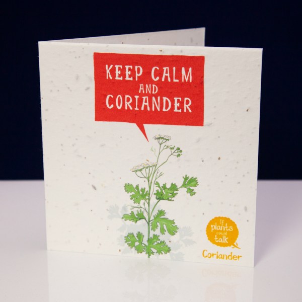 greeting card 'if plants could taklk' showing a sprig of coiander saying, " Keep Calm and Coriander"